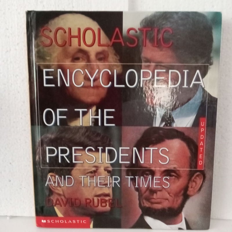 The Scholastic Encyclopedia of the Presidents and Their Times