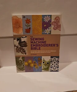 The Sewing Machine Embroiderer's Bible