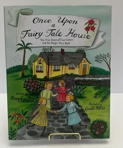 *New!!! Once Upon A Fairy Tale House: A True Story of 4 sisters and The Magic They Built