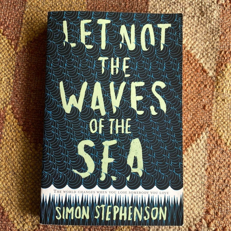 Let Not the Waves of the Sea