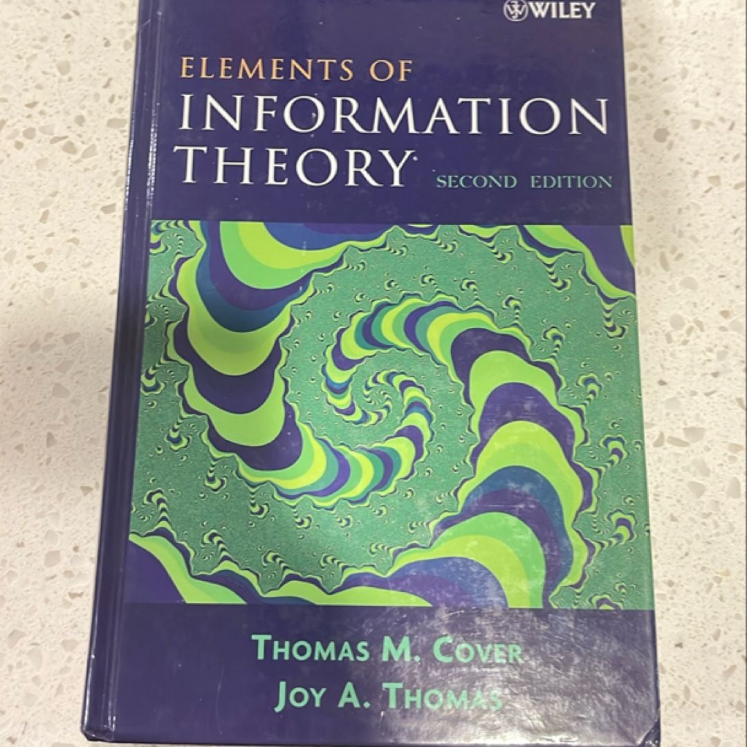 Elements of Information Theory by Thomas M. Cover, Joy A. Thomas