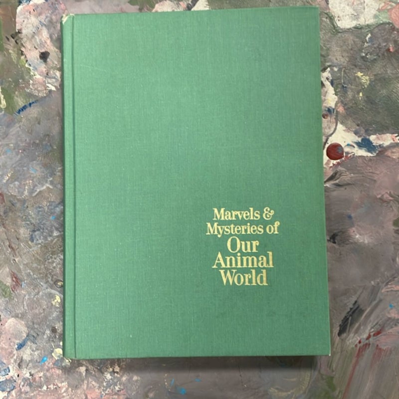 Marvels and Mysteries of Our Animal World