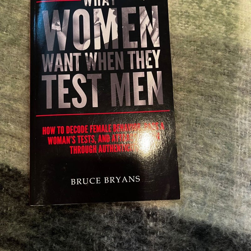 What Women Want When They Test Men 