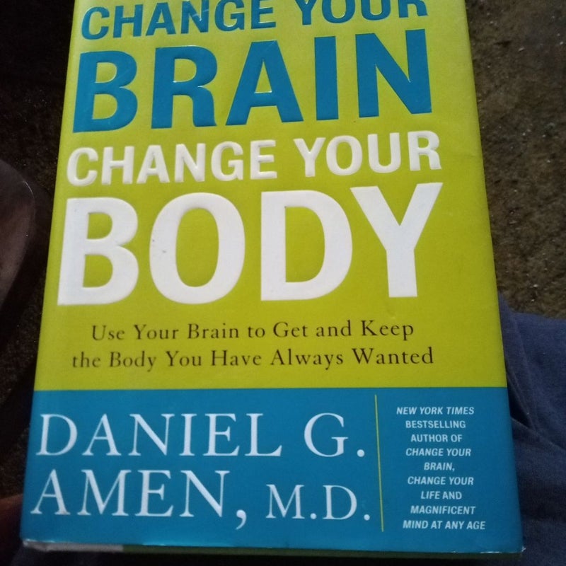 Change Your Brain, Change Your Body