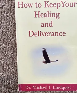 How to Keep Your Healing and Deliverance 
