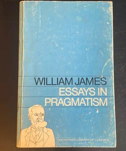 William James Essays in Pragmatism