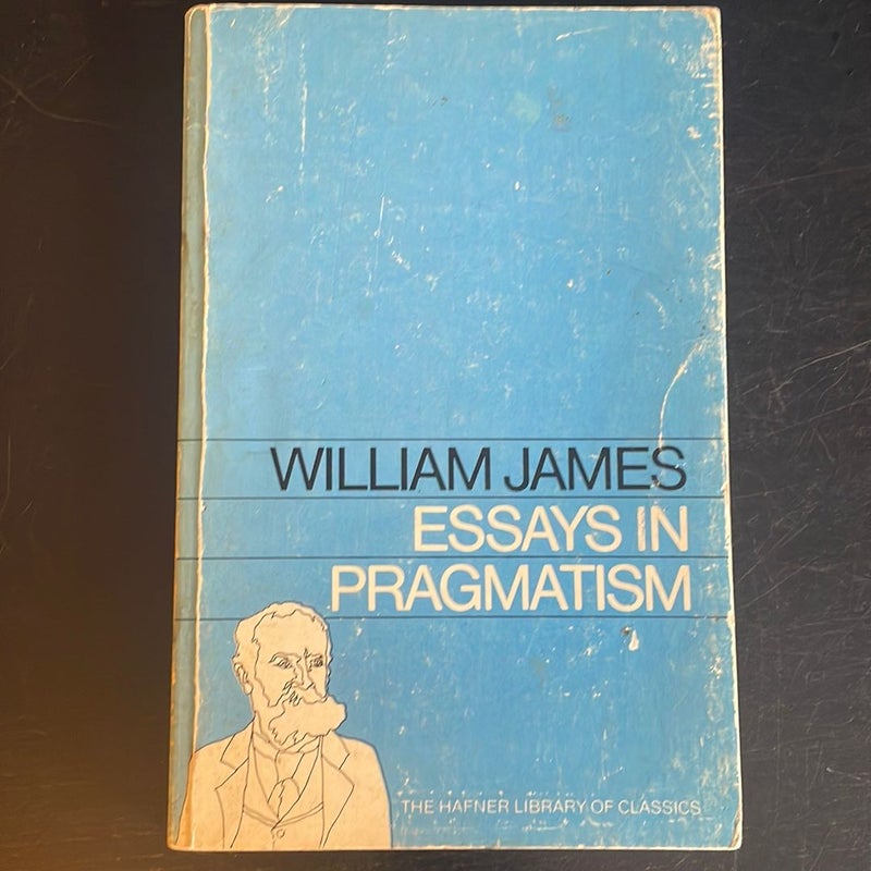 William James Essays in Pragmatism