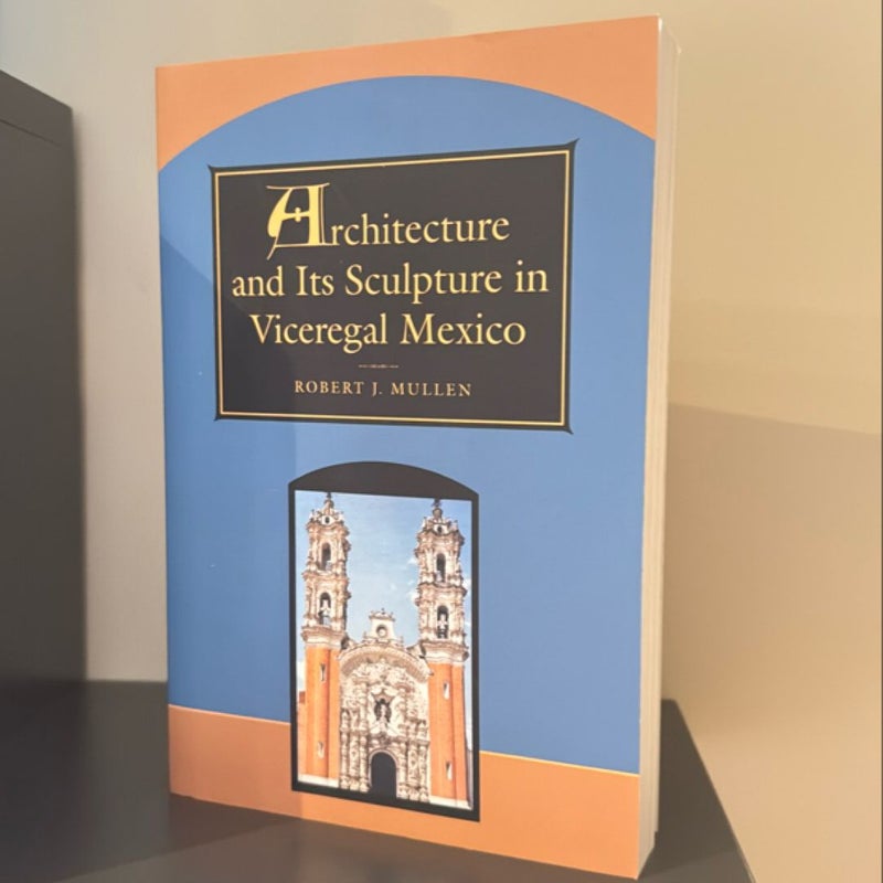 Architecture and Its Sculpture in Viceregal Mexico