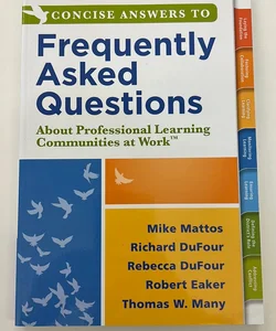 Concise Answers to Frequently Asked Questions about Professional Learning Communities at Work TM