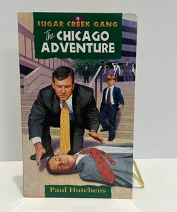 The Chicago Adventure (Sugar Creek Gang, Book 5) 