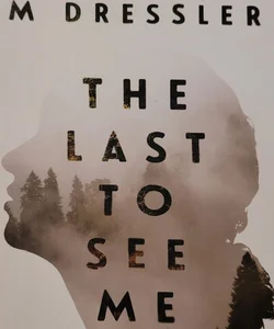 The Last to See Me