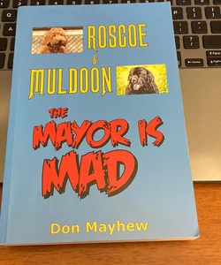 Roscoe and Muldoon: the Mayor Is Mad