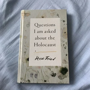 Questions I Am Asked about the Holocaust