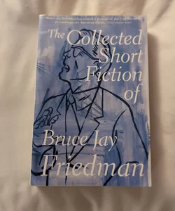 The Collected Short Fiction of Bruce Jay Friedman 