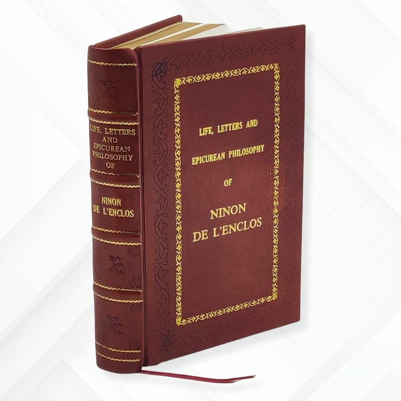 Life, Letters, And Epicurean Philosophy by Ninon De L'Enclos Leather-Bound Edition