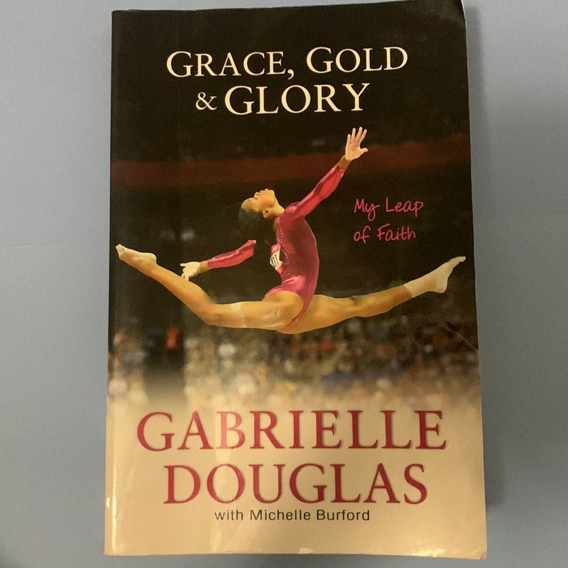 Grace, Gold, and Glory My Leap of Faith