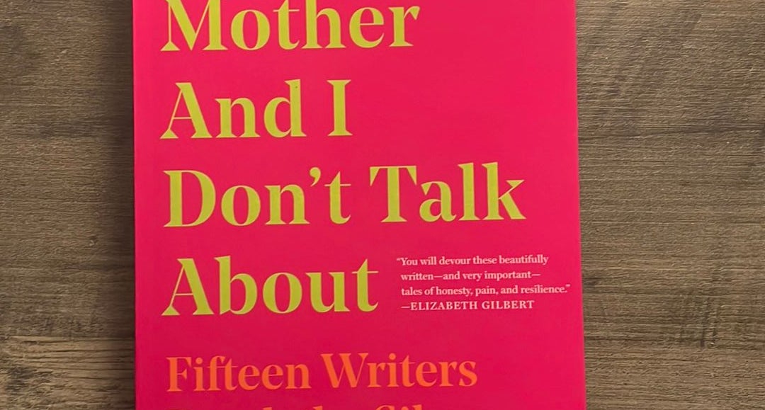 What My Mother and I Don t Talk About by Michele Filgate