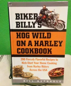 Biker Billy's Hog Wild on a Harley Cookbook