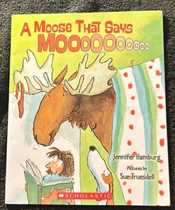 A Moose That Says Mooooooo