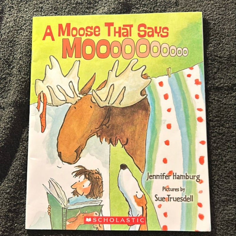 A Moose That Says Mooooooo