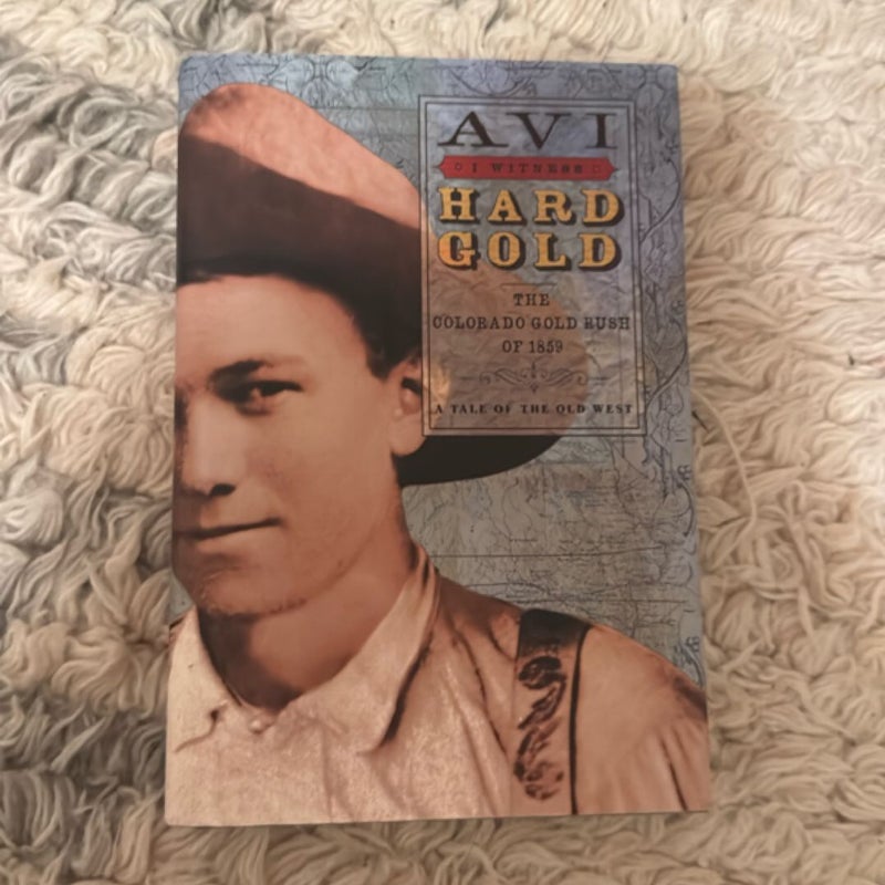 I Witness: Hard Gold: The Colorado Gold Rush of 1850
