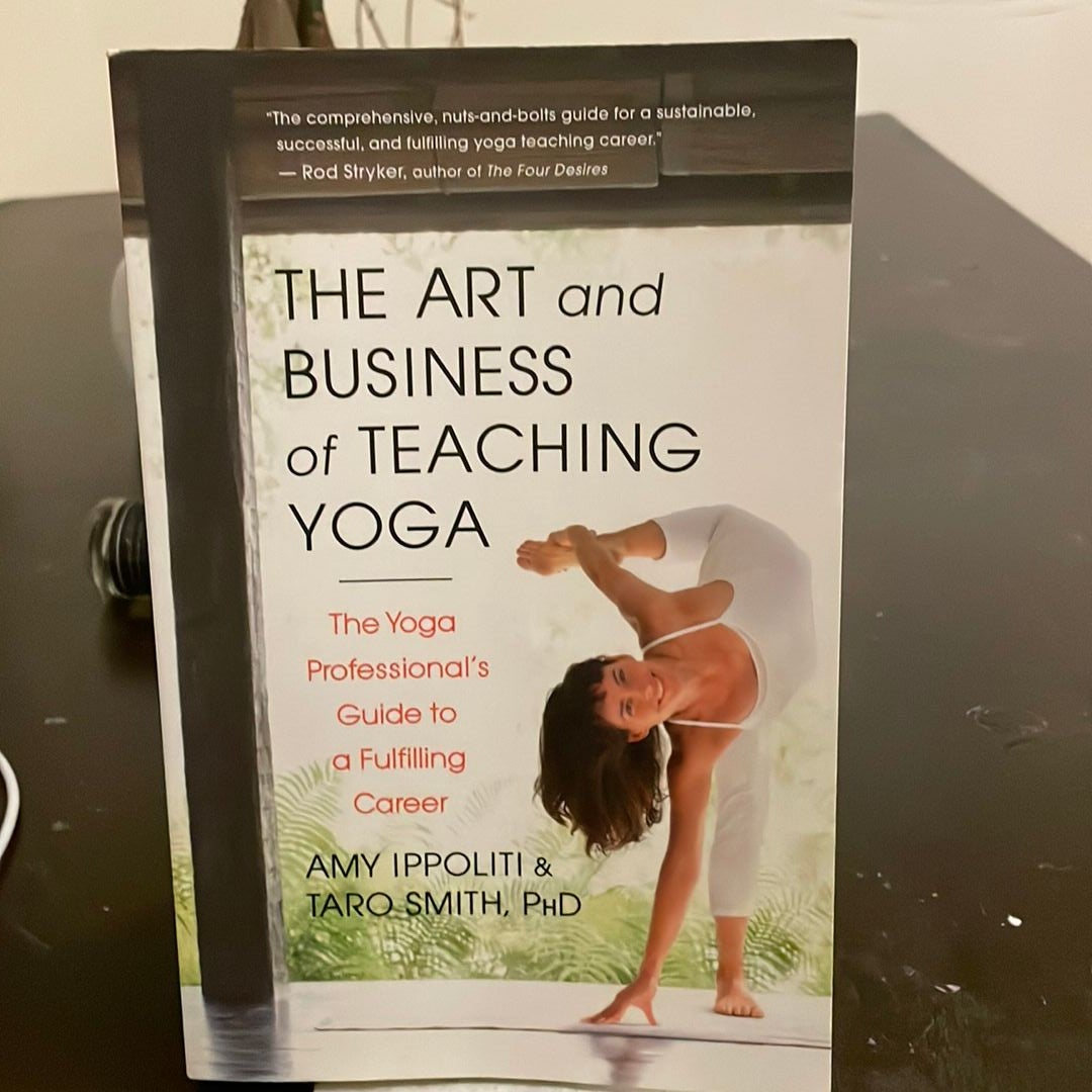 The Art and Business of Teaching Yoga: The Yoga Professional's