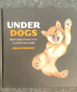 Under Dogs : Man’s Best Friend…