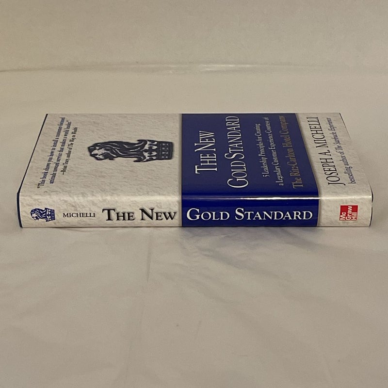 The New Gold Standard: 5 Leadership Principles for Creating a Legendary Customer Experience Courtesy of the Ritz-Carlton Hotel Company