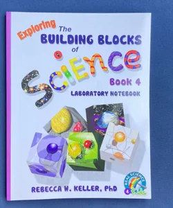 Exploring the Building Blocks of Science Book 4 Laboratory Notebook