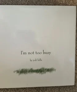 I'm Not Too Busy