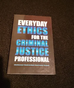 Everyday Ethics for the Criminal Justice Professional