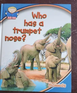 Who has a trumpt nose?