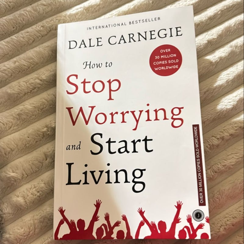 Stop worrying and start living