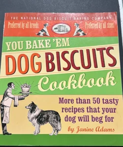 You Bake 'em Dog Biscuits Cookbook