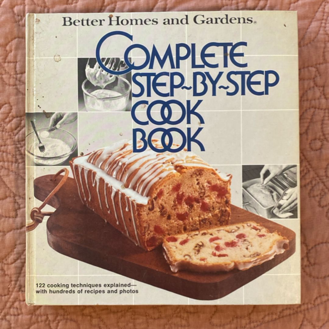 Better Homes and Gardens Complete Step-by-Step Cook Book