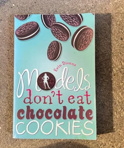 Models Don't Eat Chocolate Cookies