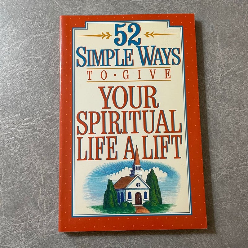 Fifty-Two Simple Ways to Give Your Life a Spiritual Lift