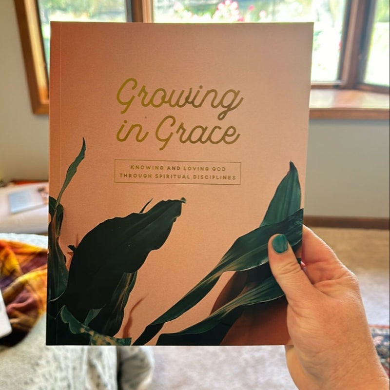 Growing in Grace - Knowing and Loving God Through Spiritual Disciplines