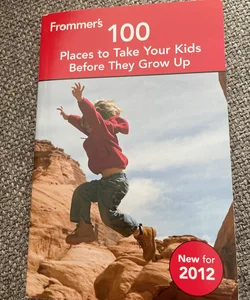 Frommer's 100 Places to Take Your Kids Before They Grow up, 3rd Edition Target One-spot 2/12