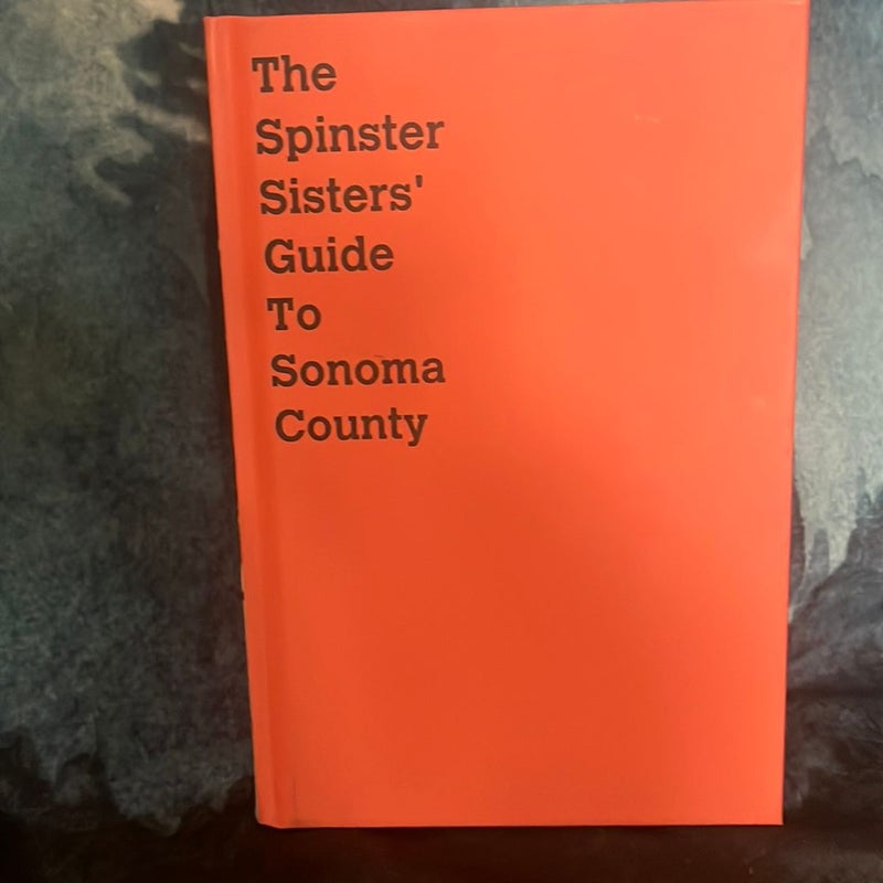 The Spinster Sisters’ Guide To Sonoma County 