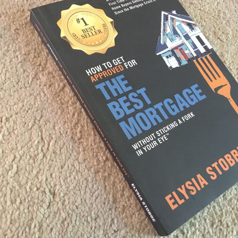 How to Get Approved for the Best Mortgage Without Sticking a Fork in Your Eye