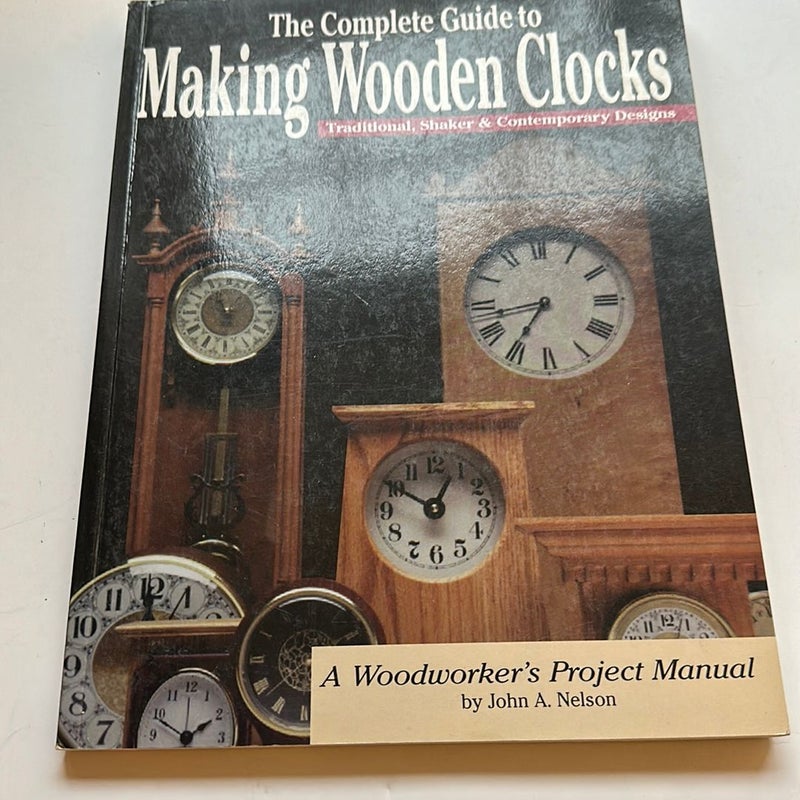 The Complete Guide to Making Wooden Clocks
