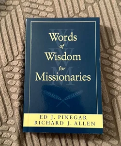 Words of Wisdom for Missionaries