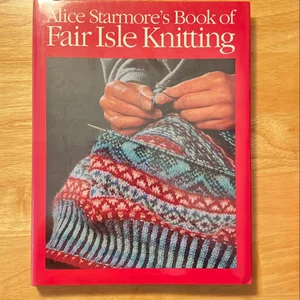 Alice Starmore's Book of Fair Isle Knitting