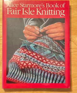 Alice Starmore's Book of Fair Isle Knitting