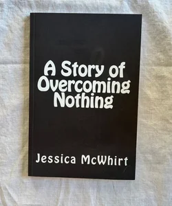 A Story of Overcoming Nothing