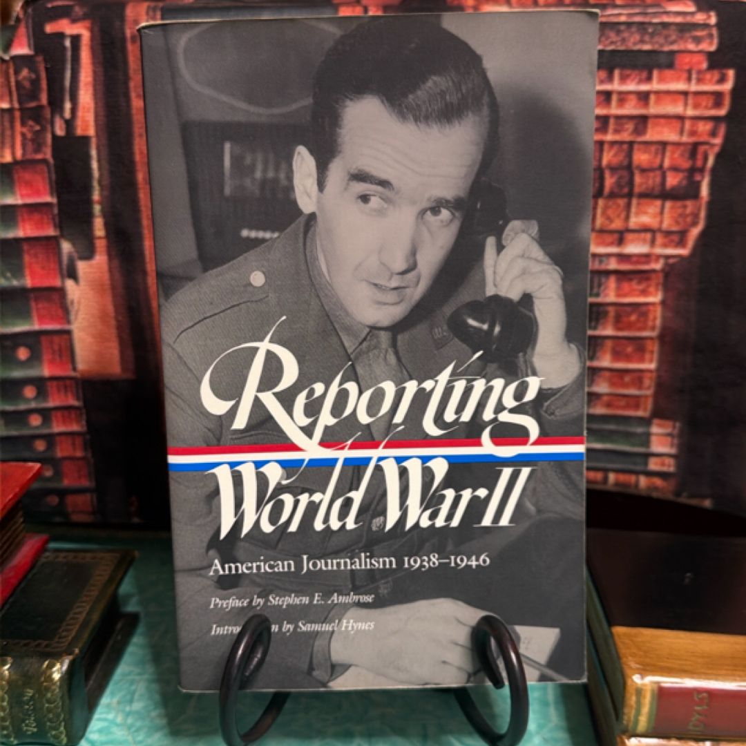 Reporting World War II: American Journalism 1938-1946