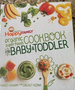 The Happy Family Organic Superfoods Cookbook for Baby and Toddler