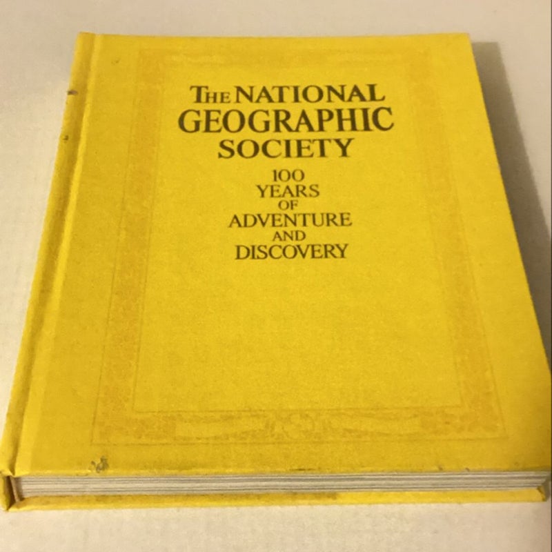 The National Geographic Society, 100 years of adventure and discovery