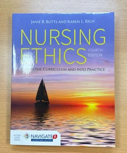 Nursing Ethics Across the Curriculum and into Practice